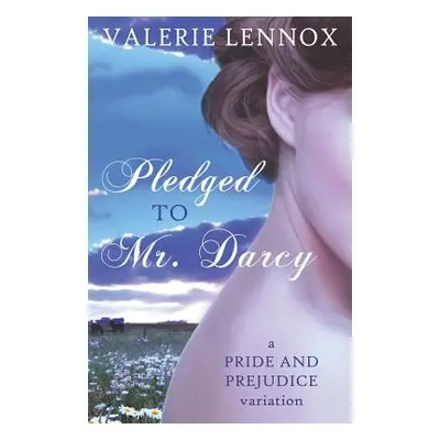 "Pledged to Mr. Darcy: a Pride and Prejudice variation" - "" ("Lennox Valerie")