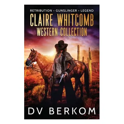 "Claire Whitcomb Western Collection: Retribution, Gunslinger, Legend" - "" ("Berkom D. V.")