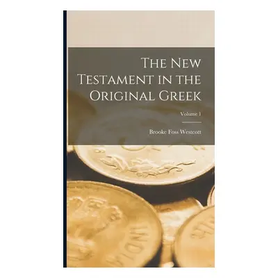 "The New Testament in the Original Greek; Volume 1" - "" ("Westcott Brooke Foss")