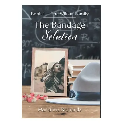 "The Bandage Solution: Book 1 - The Wilson Family" - "" ("Richards Marianne")