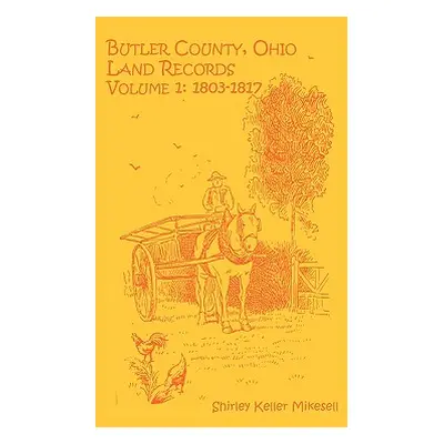 "Butler County, Ohio, Land Records, Volume 1: 1803-1817" - "" ("Mikesell Shirley Keller")