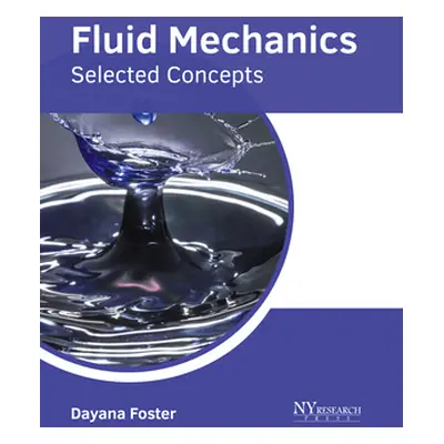 "Fluid Mechanics: Selected Concepts" - "" ("Foster Dayana")