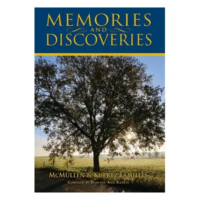 "Memories and Discoveries, McMullen & Kuertz Families" - "" ("Kuertz Darlene A.")