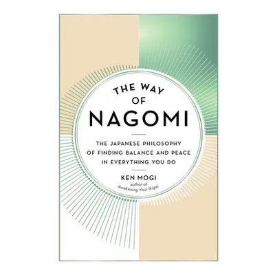 "The Way of Nagomi: The Japanese Philosophy of Finding Balance and Peace in Everything You Do" -