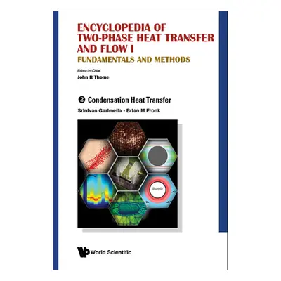 "Encyclopedia of Two-Phase Heat Transfer and Flow I: Fundamentals and Methods - Volume 2: Conden