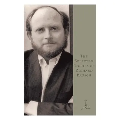 "The Selected Stories of Richard Bausch" - "" ("Bausch Richard")