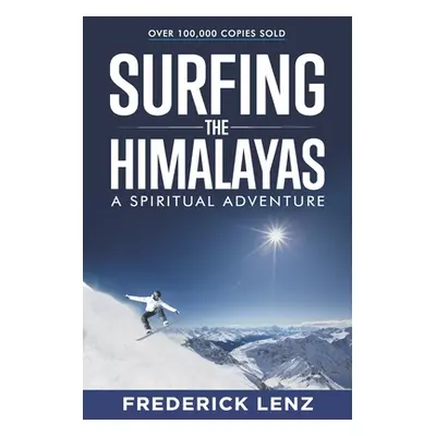 "Surfing the Himalayas: A Spiritual Adventure" - "" ("Lenz Frederick")