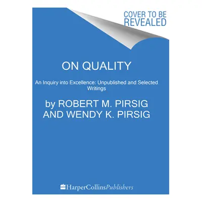 "On Quality: An Inquiry Into Excellence: Unpublished and Selected Writings" - "" ("Pirsig Robert