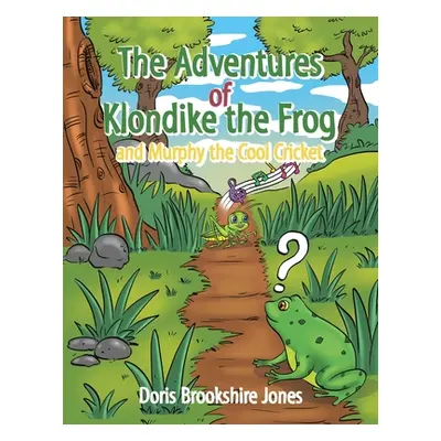 "The Adventures of Klondike the Frog and Murphy the Cool Cricket" - "" ("Jones Doris Brookshire"