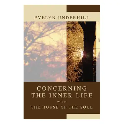 "Concerning the Inner Life with the House of the Soul" - "" ("Underhill Evelyn")