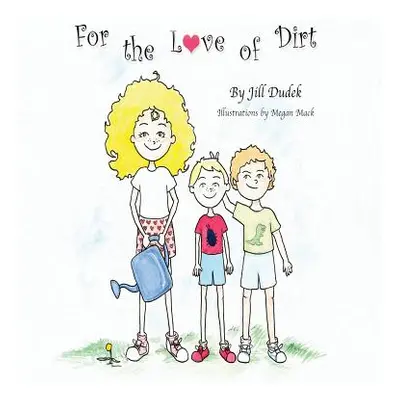 "For the Love of Dirt" - "" ("Dudek Jill")