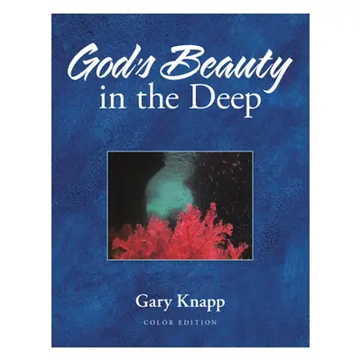 "God's Beauty in the Deep" - "" ("Gary Knapp")