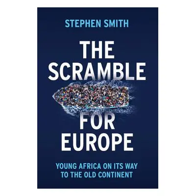 "The Scramble for Europe: Young Africa on Its Way to the Old Continent" - "" ("Smith Stephen")