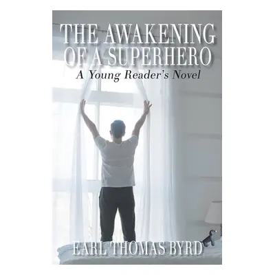 "The Awakening of a Superhero: A Young Reader's Novel" - "" ("Byrd Earl Thomas")