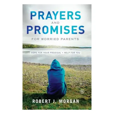 "Prayers and Promises for Worried Parents: Hope for Your Prodigal. Help for You (Original)" - ""