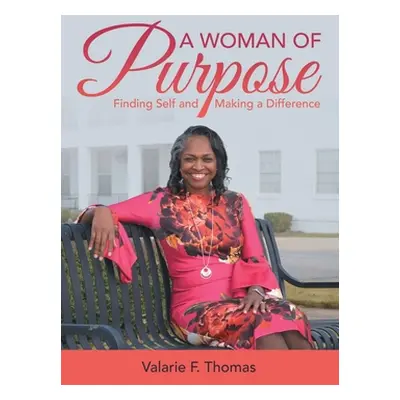 "A Woman of Purpose: Finding Self and Making a Difference" - "" ("Thomas Valarie F.")