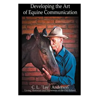 "Developing the Art of Equine Communication" - "" ("Anderson C. L. Lee")