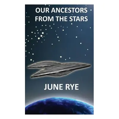 "Our Ancestors From The Stars" - "" ("Rye June")