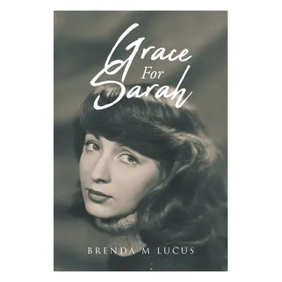 "Grace for Sarah" - "" ("Lucus Brenda M.")