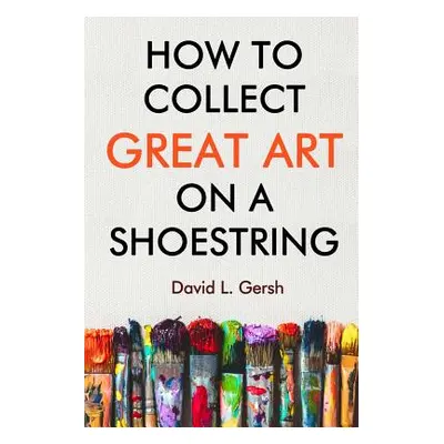 "How to Collect Great Art on a Shoestring" - "" ("Gersh David L.")