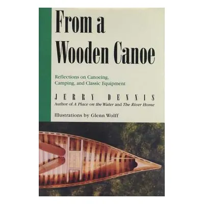 "From a Wooden Canoe: Reflections on Canoeing, Camping, and Classic Equipment" - "" ("Dennis Jer