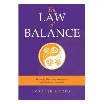 "The Law of Balance: Thrive by Balancing Your Inner Masculine and Feminine" - "" ("Magda Loraine