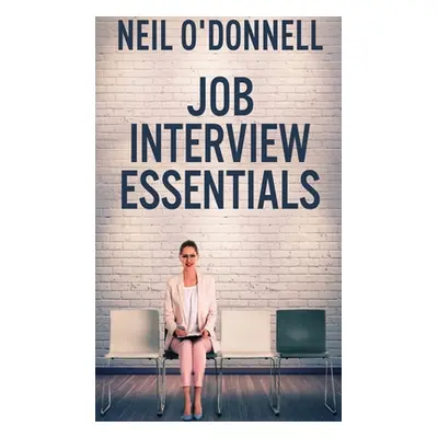 "Job Interview Essentials" - "" ("O'Donnell Neil")