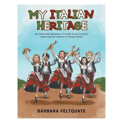 "My Italian Heritage: An Illustrated Glossary of Words in Lyric Poetry Capturing the Essence of 