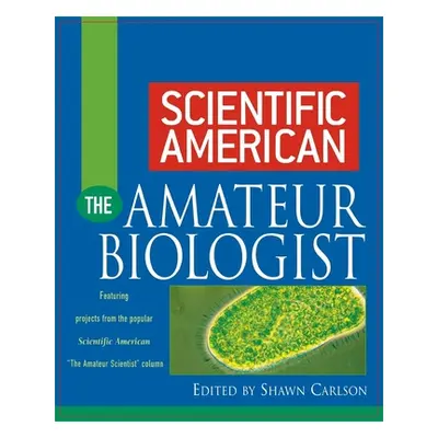 "Scientific American the Amateur Biologist" - "" ("Carlson Shawn")