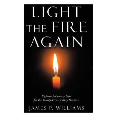 "Light the Fire Again: Eighteenth-Century Light for the Twenty-First-Century Darkness" - "" ("Wi