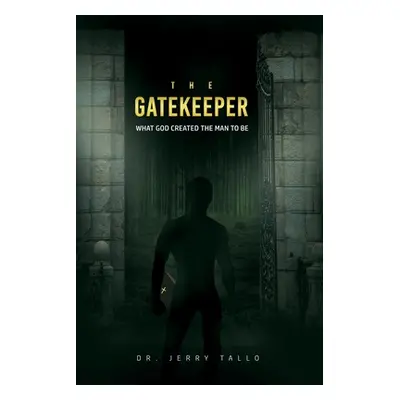 "The Gatekeeper: What God Created the Man to Be" - "" ("Tallo Jerry")