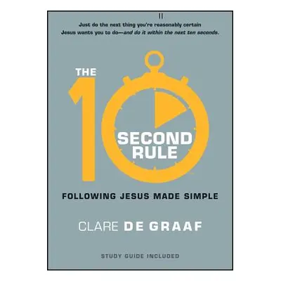 "The 10-Second Rule: Following Jesus Made Simple" - "" ("De Graaf Clare")