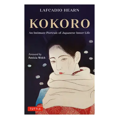 "Kokoro: An Intimate Portrait of Japanese Inner Life" - "" ("Hearn Lafcadio")