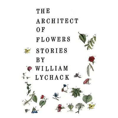 "The Architect of Flowers" - "" ("Lychack William")