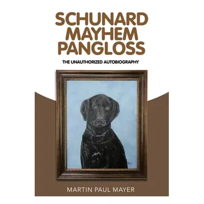 "Schunard Mayhem Pangloss: The Unauthorized Autobiography" - "" ("Mayer Martin Paul")