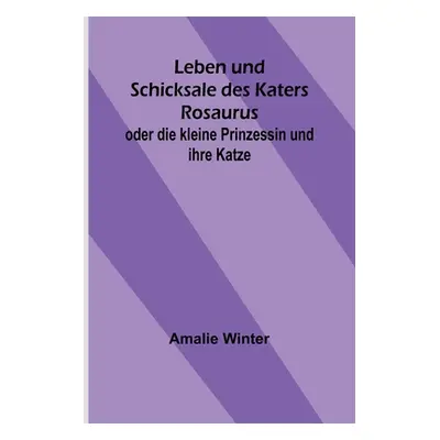 "Leben und Schicksale des Katers Rosaurus; oder die kleine Prinzessin und ihre Katze" - "" ("Win