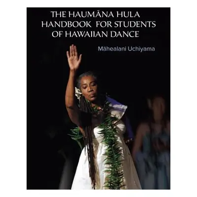 "The Haumana Hula Handbook for Students of Hawaiian Dance: A Manual for the Student of Hawaiian 