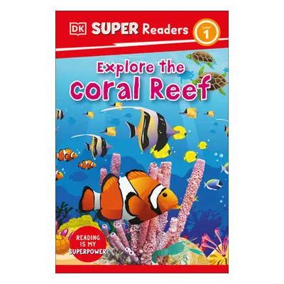 "DK Super Readers Level 1 Explore the Coral Reef" - "" ("DK")