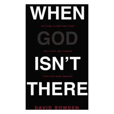 "When God Isn't There: Why God Is Farther Than You Think But Closer Than You Dare Imagine" - "" 