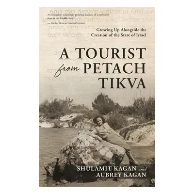 "A Tourist From Petach Tikva: Growing Up Alongside the Creation of the State of Israel" - "" ("K