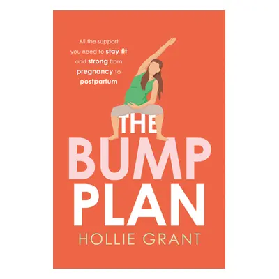 "The Bump Plan: All the Support You Need to Stay Fit and Strong from Pregnancy to Postpartum" - 