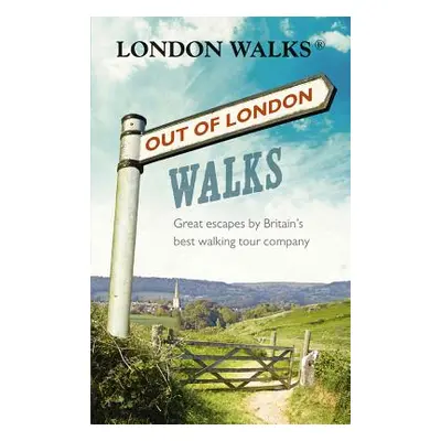 Out of London Walks - Great escapes by Britain's best walking tour company (Barnett Stephen)