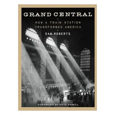 "Grand Central: How a Train Station Transformed America" - "" ("Roberts Sam")