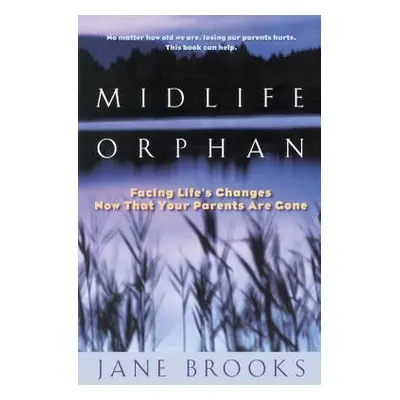 "Midlife Orphan: Facing Life's Changes Now That Your Parents Are Gone" - "" ("Brooks Jane")