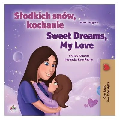 "Sweet Dreams, My Love (Polish English Bilingual Children's Book)" - "" ("Admont Shelley")