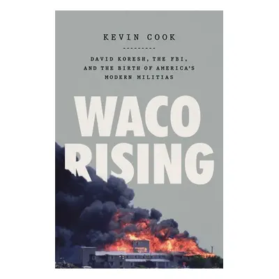 "Waco Rising: David Koresh, the Fbi, and the Birth of America's Modern Militias" - "" ("Cook Kev