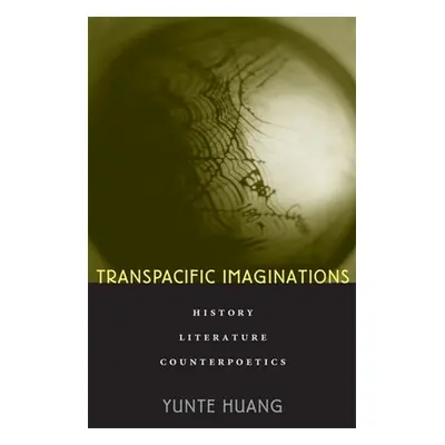 "Transpacific Imaginations: History, Literature, Counterpoetics" - "" ("Huang Yunte")