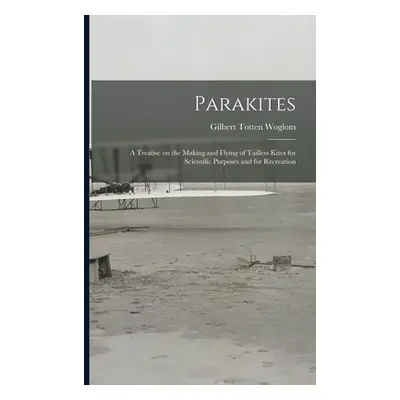 "Parakites: a Treatise on the Making and Flying of Tailless Kites for Scientific Purposes and fo