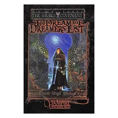 "To Dream of Dreamers Lost: Book 3 of The Grails Covenant Trilogy" - "" ("Wilson David Niall")