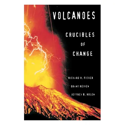 "Volcanoes: Crucibles of Change" - "" ("Fisher Richard V.")